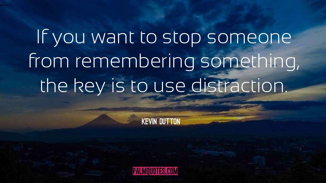 Kevin Dutton Quotes: If you want to stop
