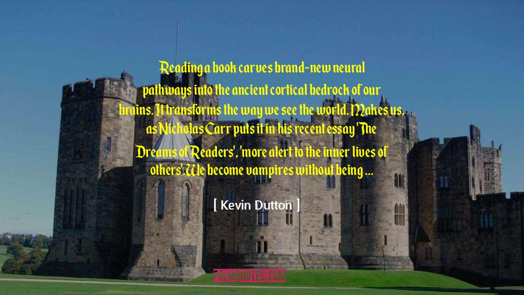 Kevin Dutton Quotes: Reading a book carves brand-new