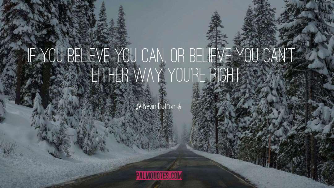 Kevin Dutton Quotes: If you believe you can,