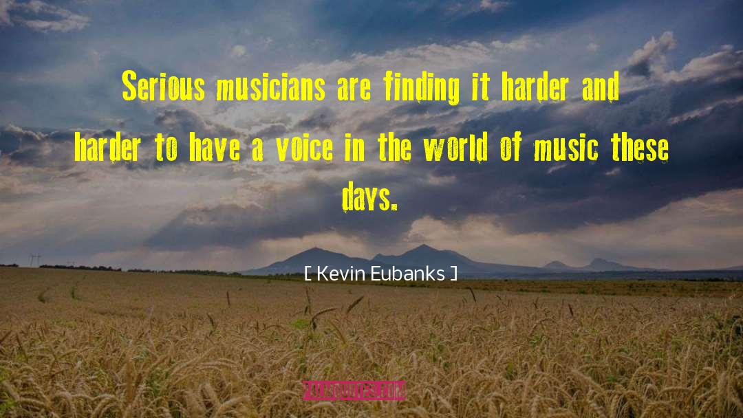 Kevin Eubanks Quotes: Serious musicians are finding it