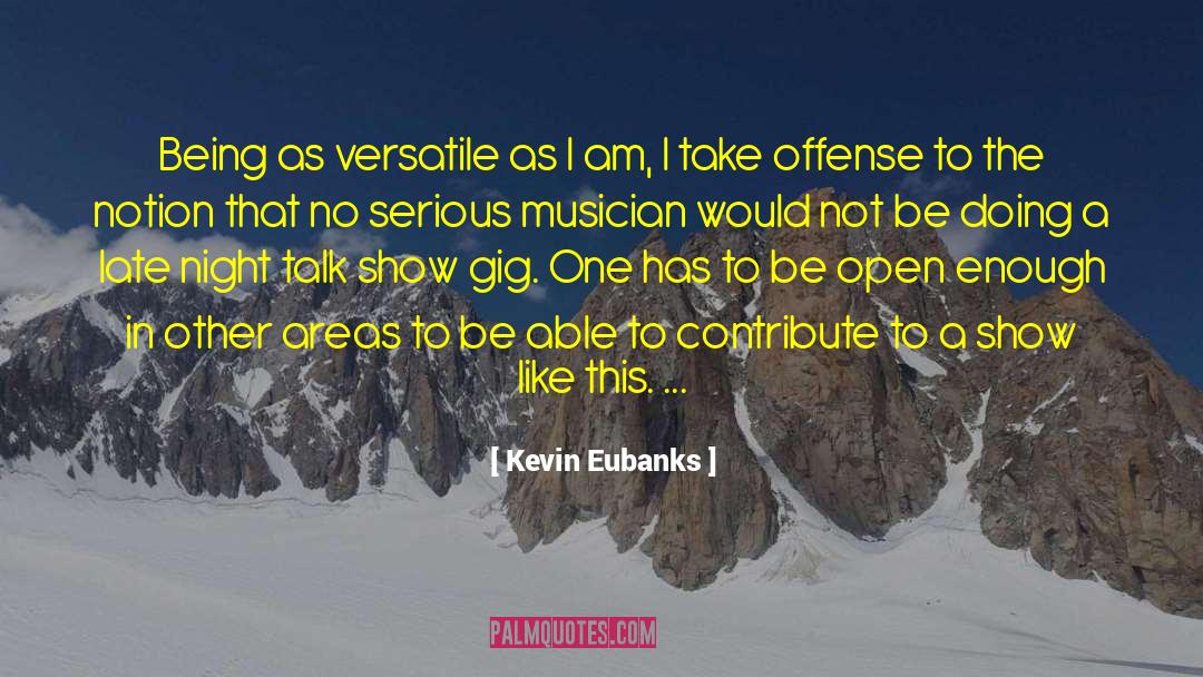 Kevin Eubanks Quotes: Being as versatile as I