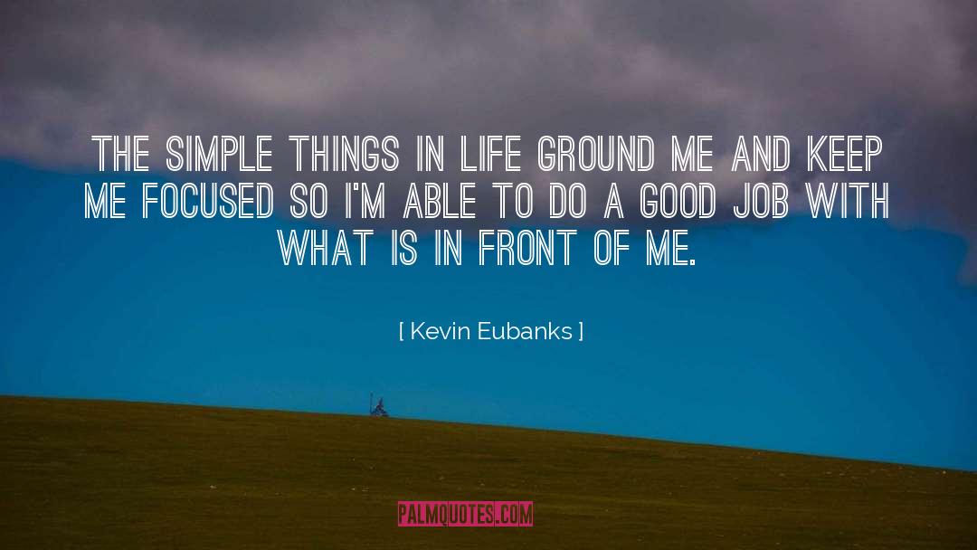 Kevin Eubanks Quotes: The simple things in life
