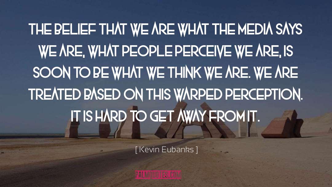 Kevin Eubanks Quotes: The belief that we are