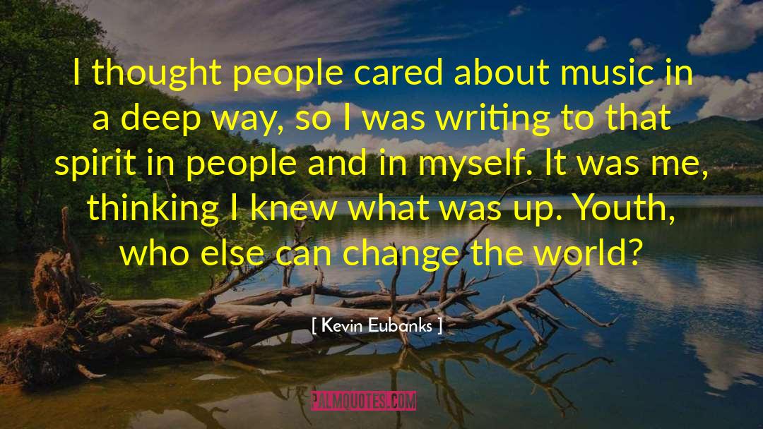 Kevin Eubanks Quotes: I thought people cared about