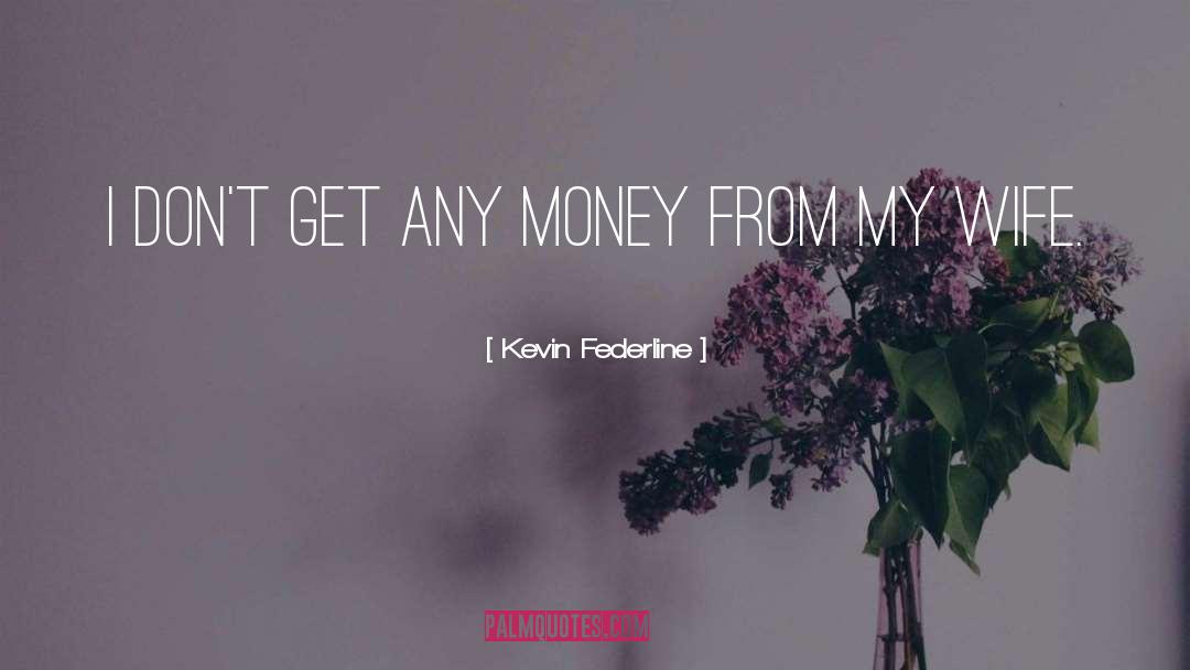 Kevin Federline Quotes: I don't get any money