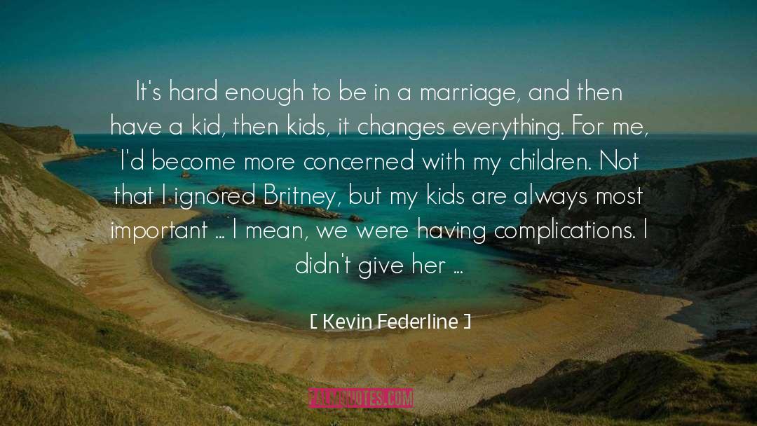 Kevin Federline Quotes: It's hard enough to be