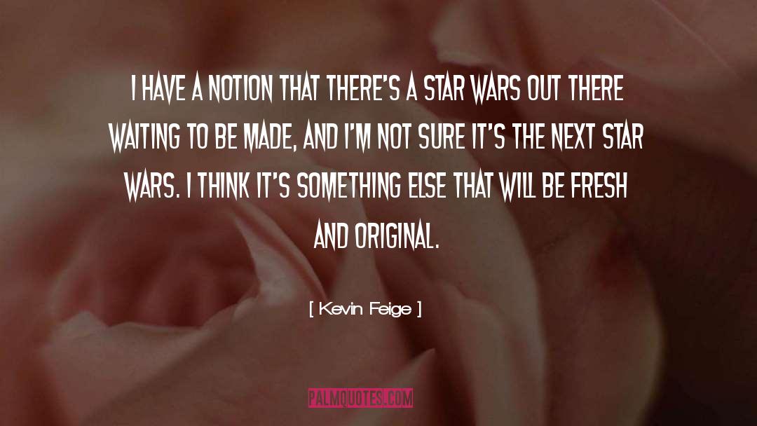 Kevin Feige Quotes: I have a notion that