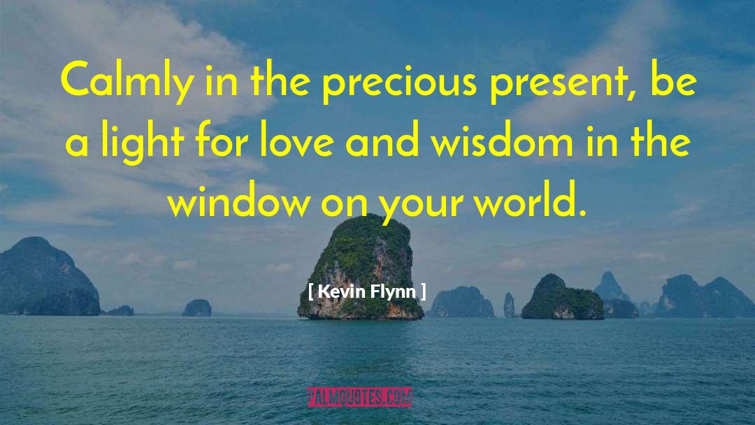 Kevin Flynn Quotes: Calmly in the precious present,