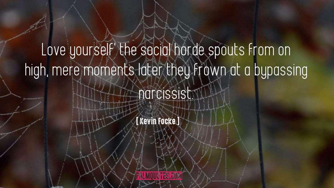 Kevin Focke Quotes: Love yourself' the social horde