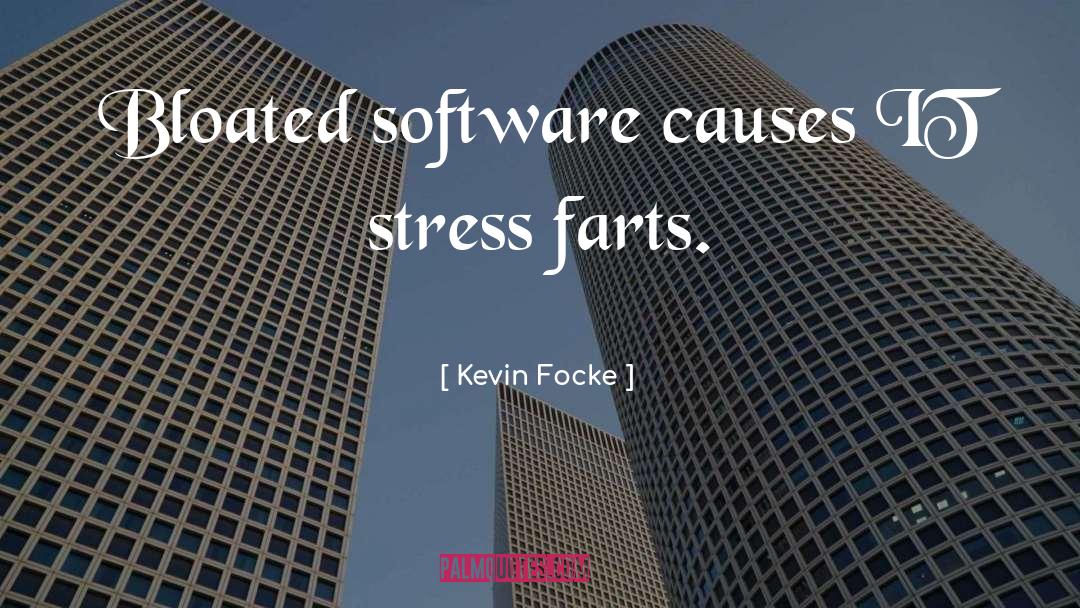 Kevin Focke Quotes: Bloated software causes IT stress