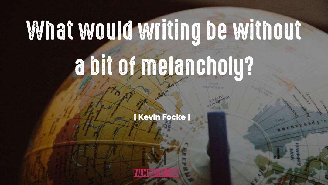 Kevin Focke Quotes: What would writing be without