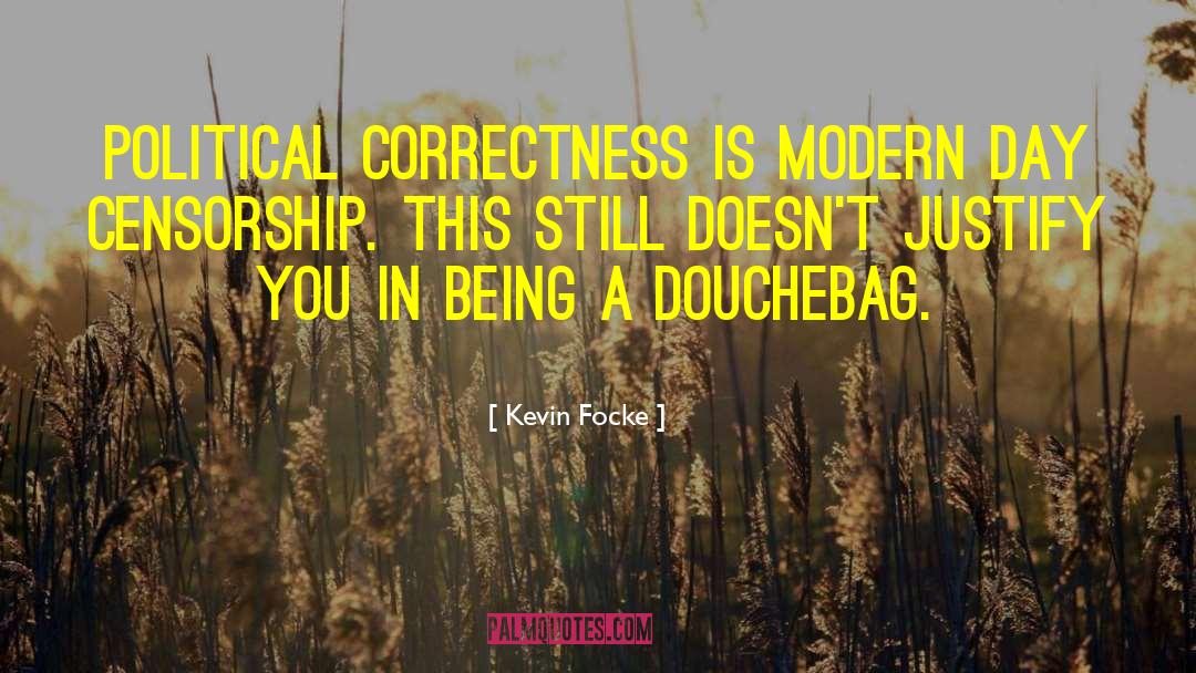 Kevin Focke Quotes: Political correctness is modern day