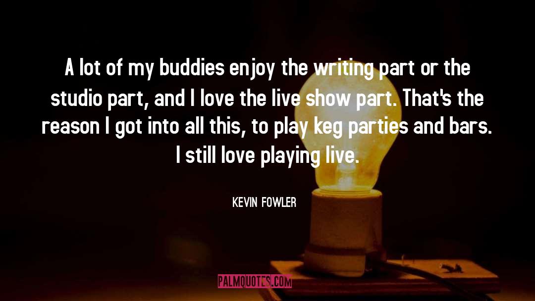 Kevin Fowler Quotes: A lot of my buddies