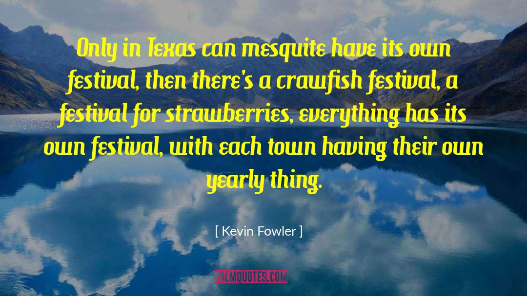 Kevin Fowler Quotes: Only in Texas can mesquite