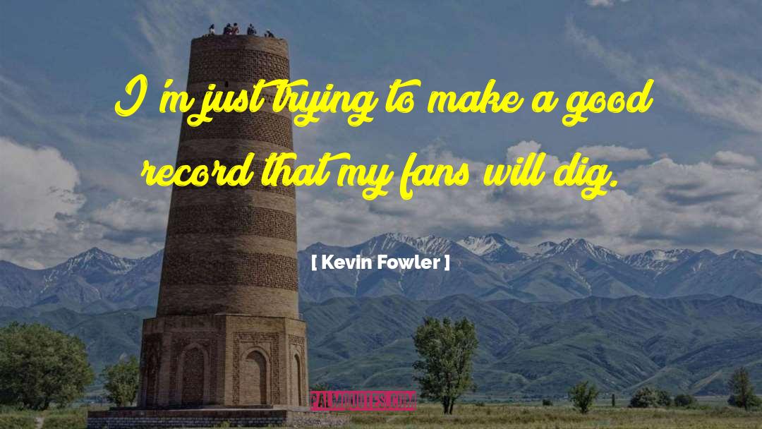 Kevin Fowler Quotes: I'm just trying to make