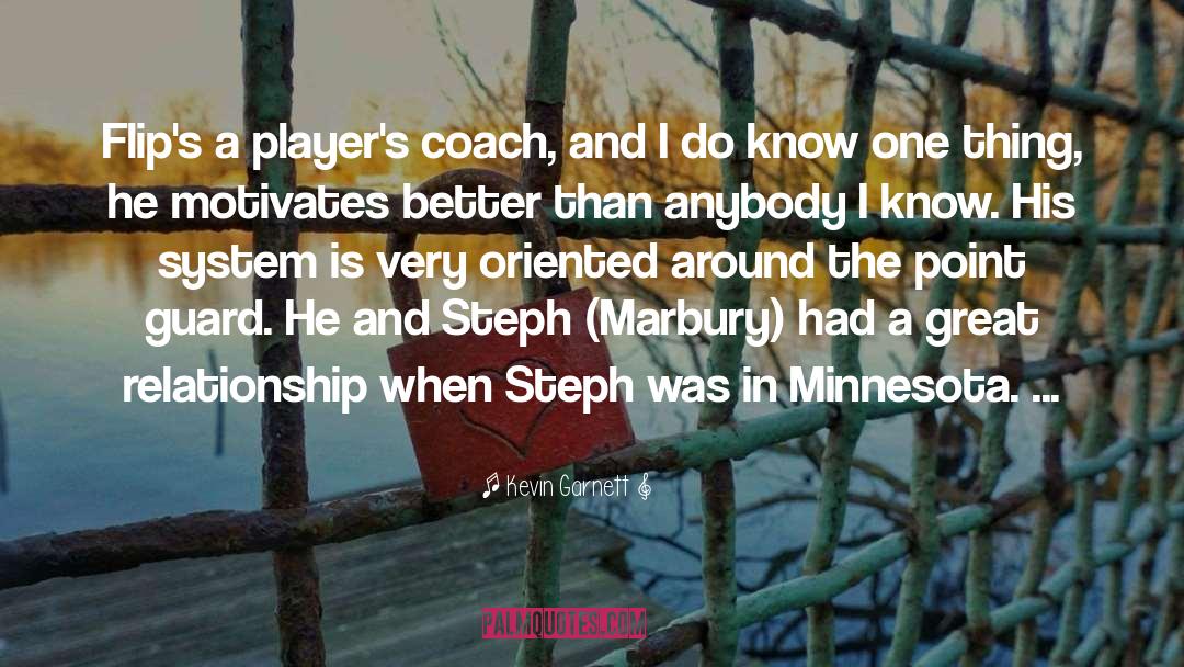 Kevin Garnett Quotes: Flip's a player's coach, and