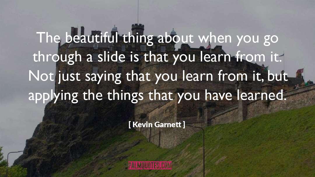 Kevin Garnett Quotes: The beautiful thing about when