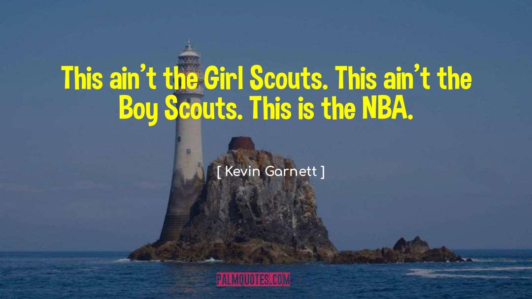 Kevin Garnett Quotes: This ain't the Girl Scouts.