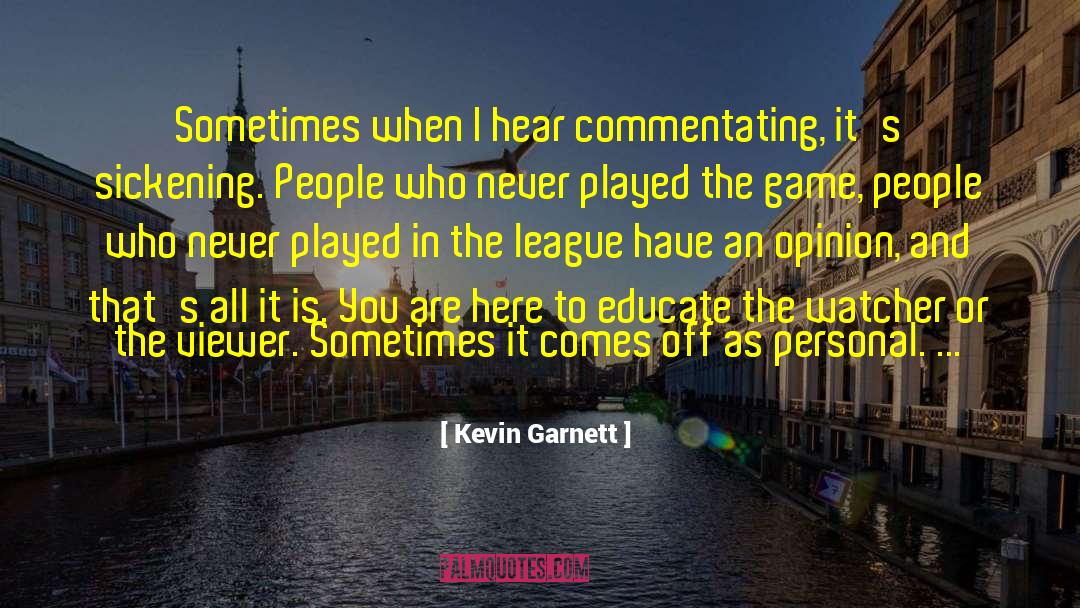 Kevin Garnett Quotes: Sometimes when I hear commentating,