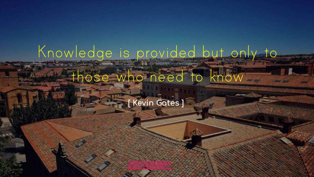 Kevin Gates Quotes: Knowledge is provided but only