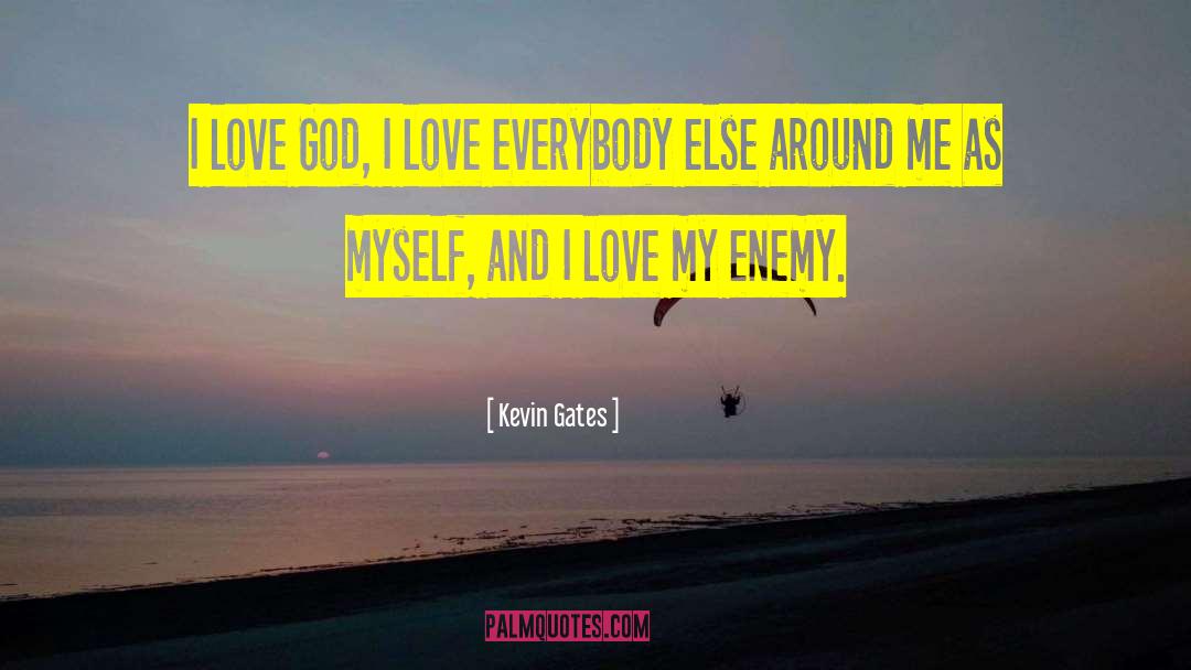 Kevin Gates Quotes: I love God, I love