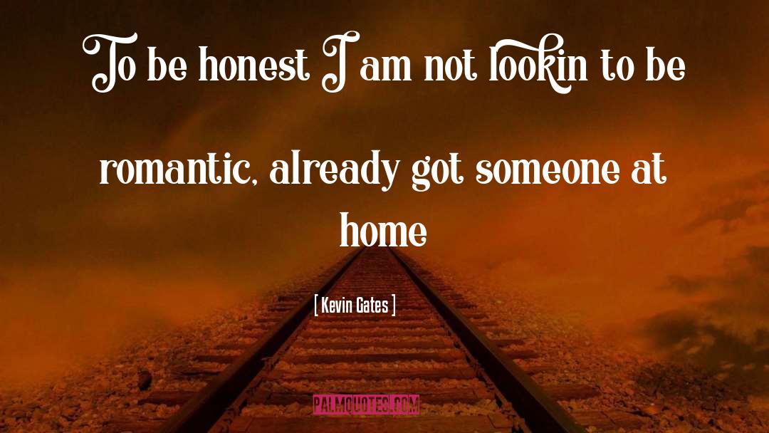 Kevin Gates Quotes: To be honest I am