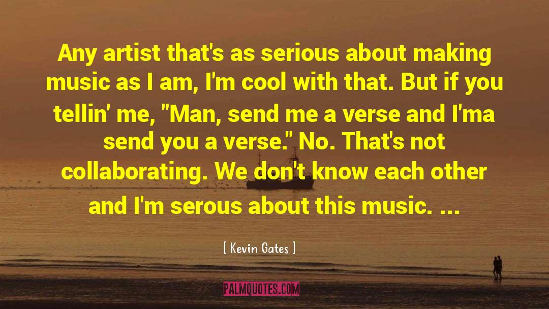 Kevin Gates Quotes: Any artist that's as serious