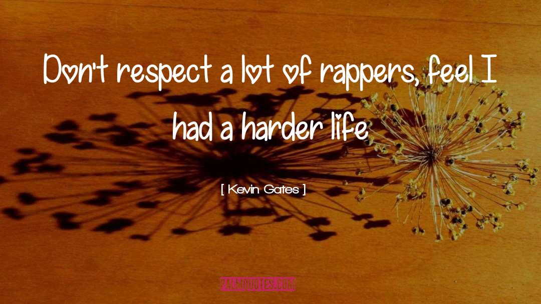 Kevin Gates Quotes: Don't respect a lot of