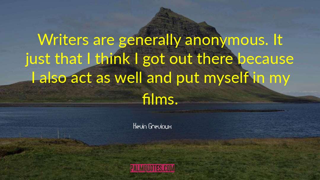 Kevin Grevioux Quotes: Writers are generally anonymous. It