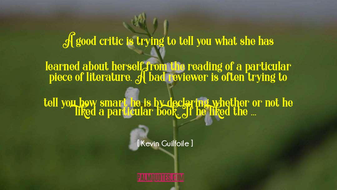 Kevin Guilfoile Quotes: A good critic is trying