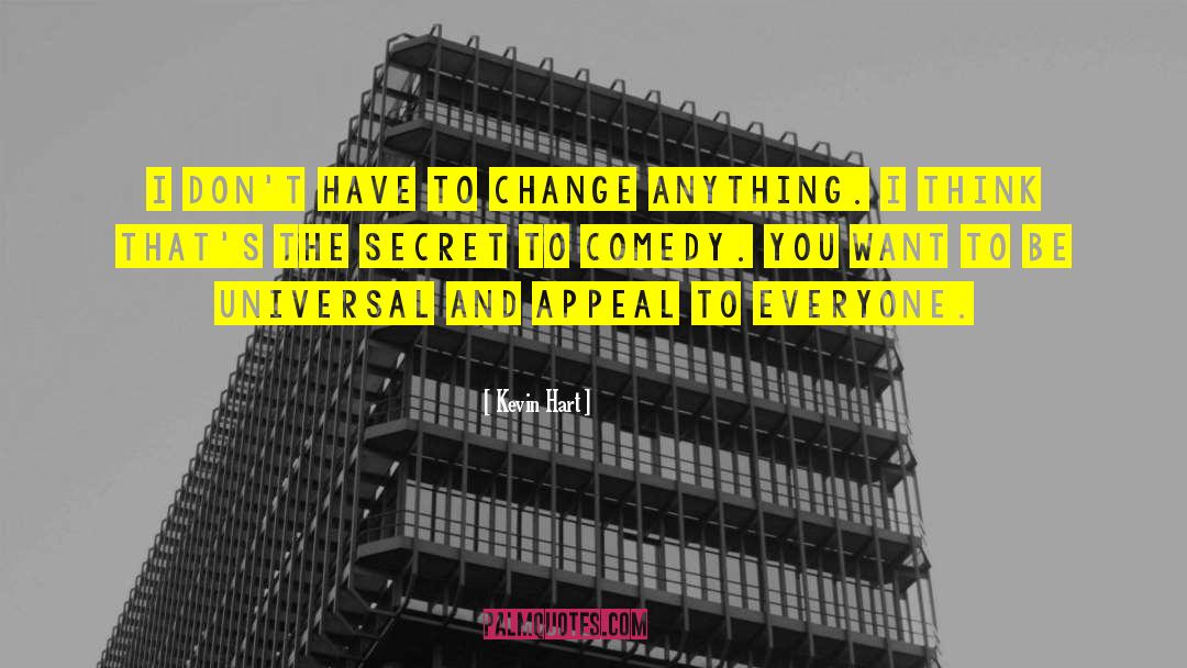 Kevin Hart Quotes: I don't have to change