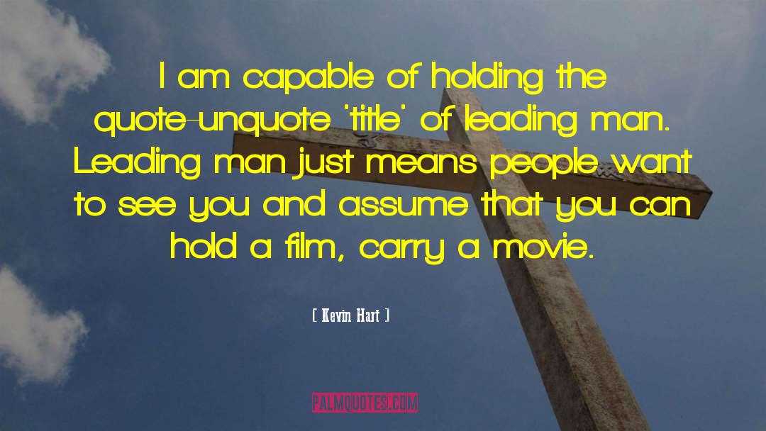 Kevin Hart Quotes: I am capable of holding