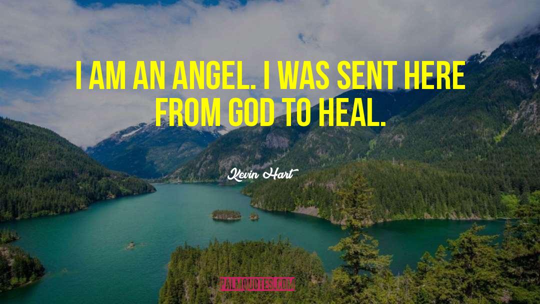 Kevin Hart Quotes: I am an angel. I