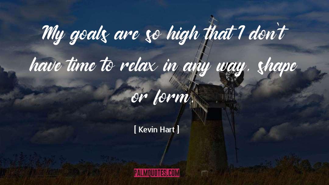 Kevin Hart Quotes: My goals are so high