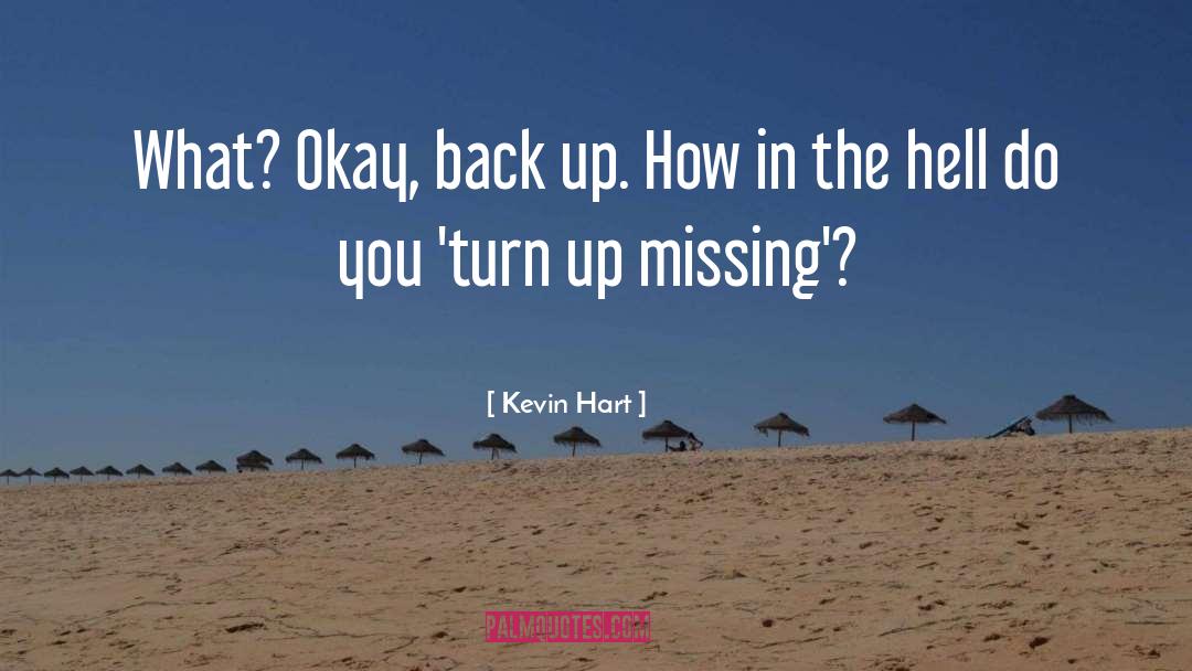 Kevin Hart Quotes: What? Okay, back up. How