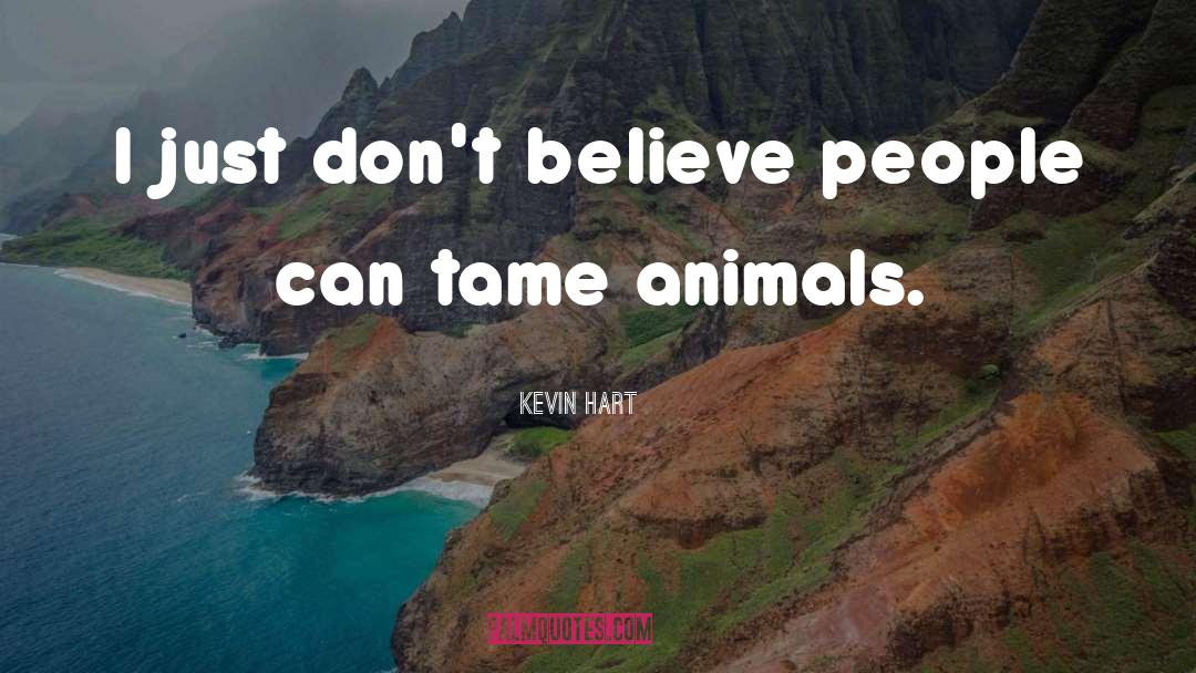 Kevin Hart Quotes: I just don't believe people