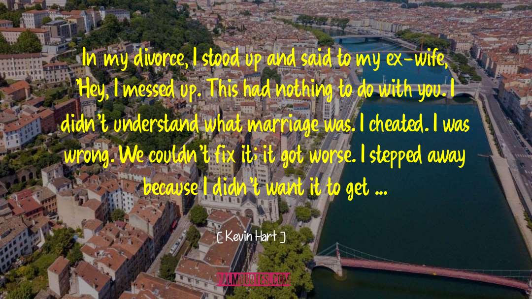 Kevin Hart Quotes: In my divorce, I stood