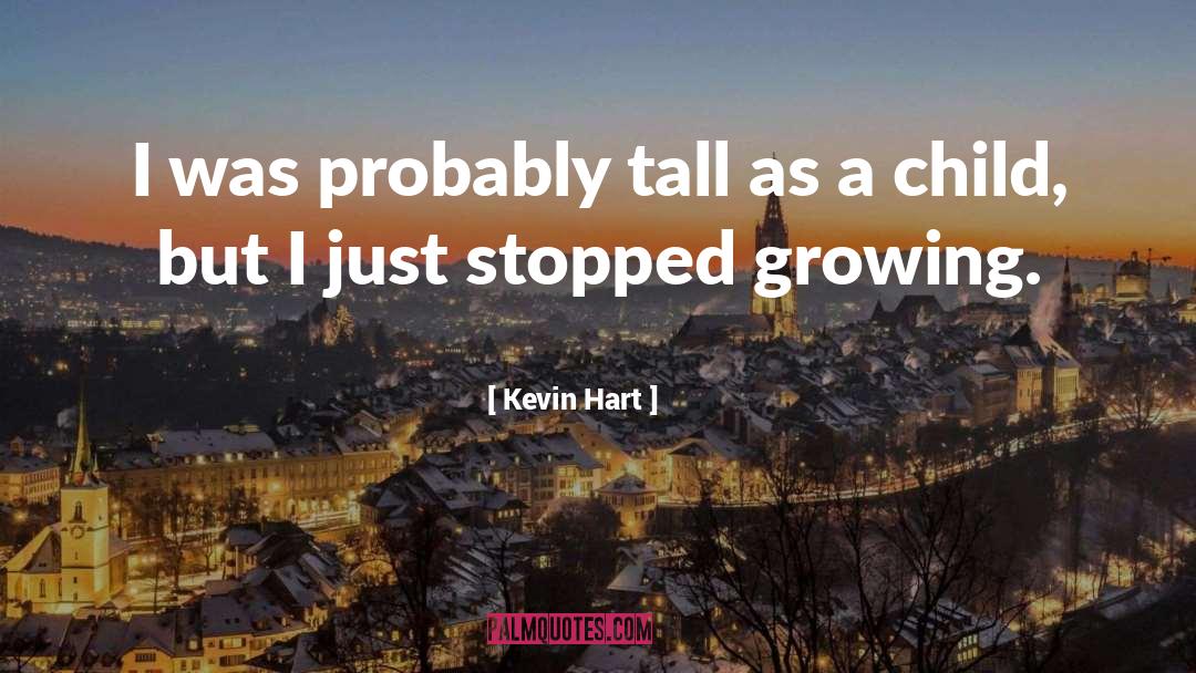 Kevin Hart Quotes: I was probably tall as