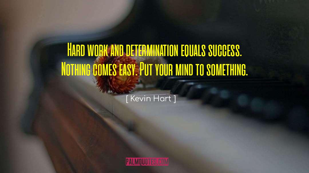 Kevin Hart Quotes: Hard work and determination equals