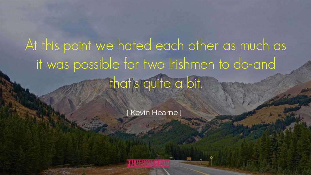 Kevin Hearne Quotes: At this point we hated