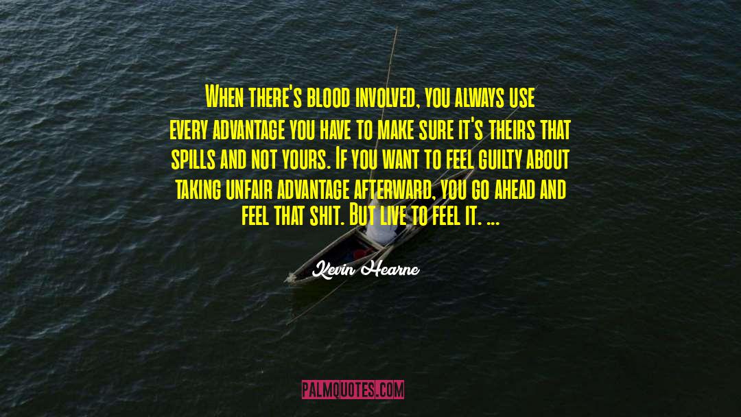 Kevin Hearne Quotes: When there's blood involved, you