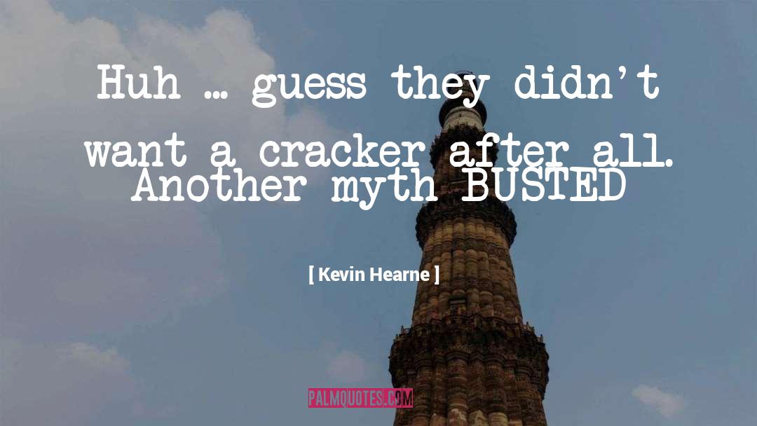 Kevin Hearne Quotes: Huh ... guess they didn't