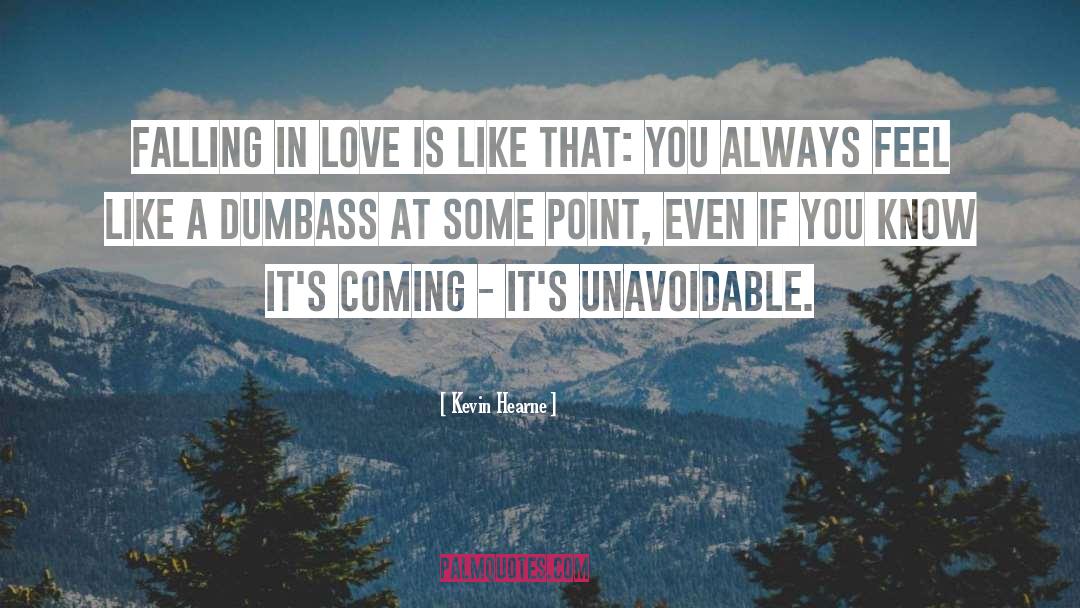 Kevin Hearne Quotes: Falling in love is like