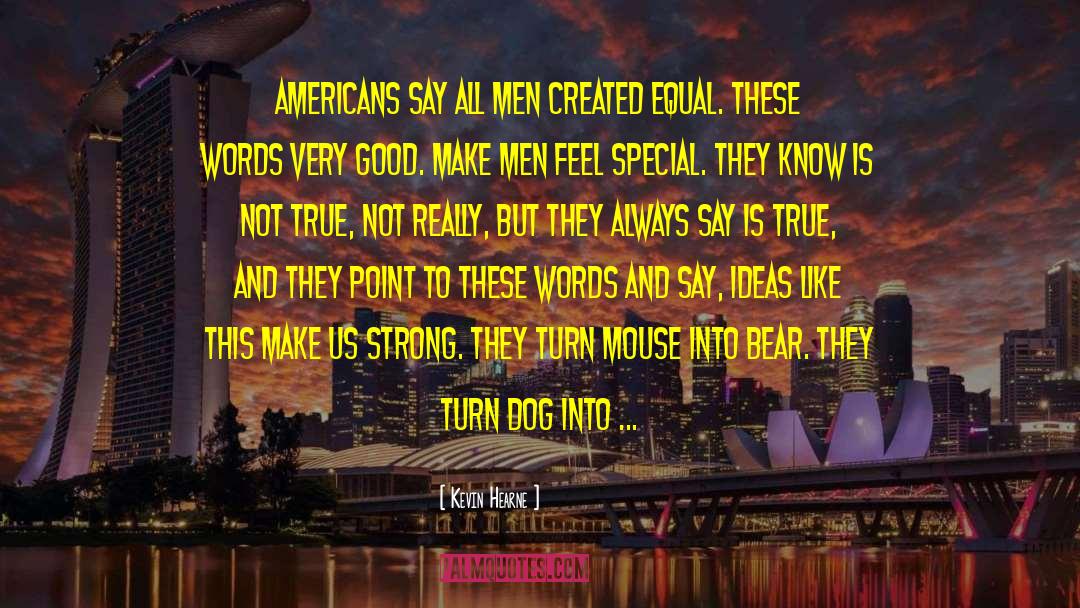 Kevin Hearne Quotes: Americans say all men created