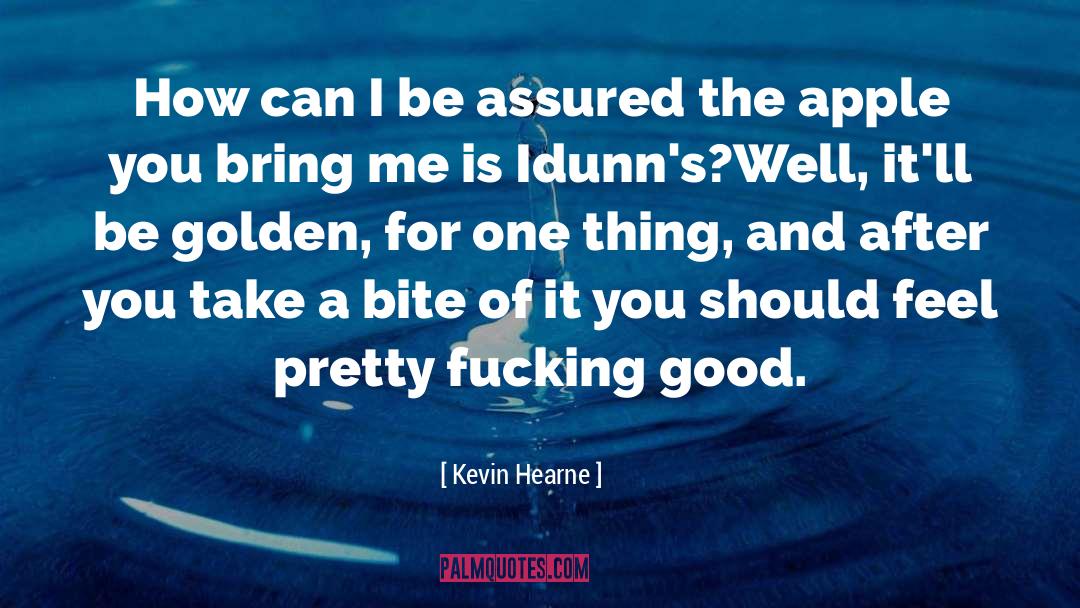 Kevin Hearne Quotes: How can I be assured
