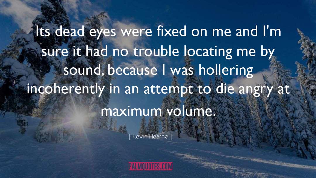 Kevin Hearne Quotes: Its dead eyes were fixed