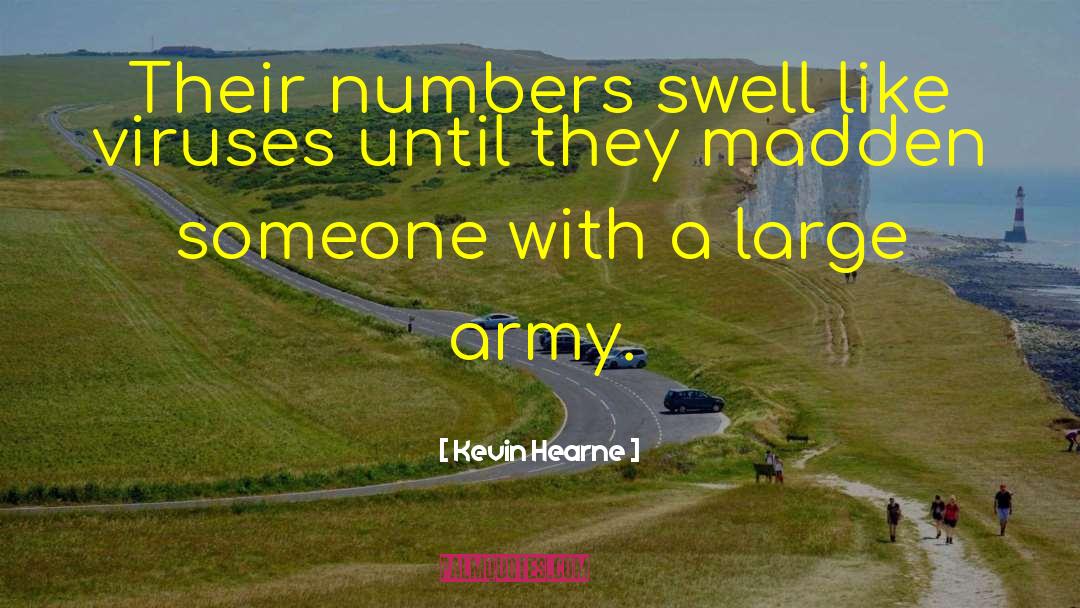 Kevin Hearne Quotes: Their numbers swell like viruses