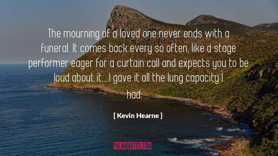 Kevin Hearne Quotes: The mourning of a loved