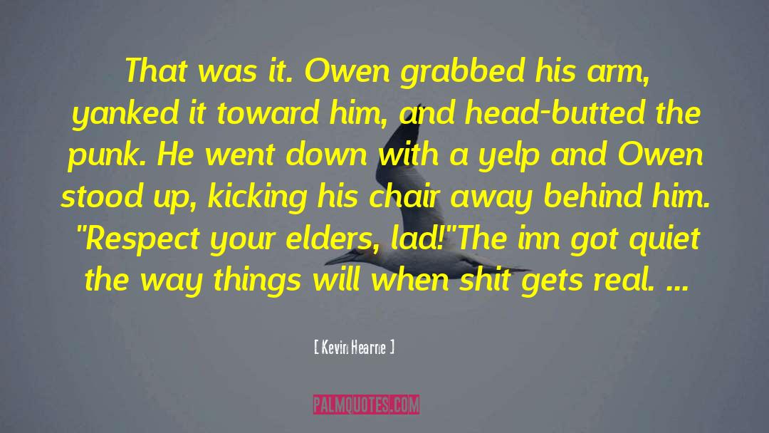 Kevin Hearne Quotes: That was it. Owen grabbed