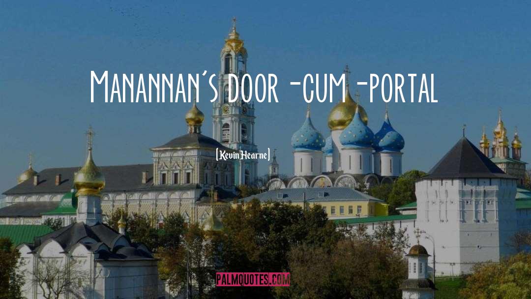 Kevin Hearne Quotes: Manannan's door-cum-portal